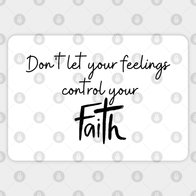 DON'T LET YOUR FEELINGS CONTROL YOUR FAITH Magnet by Faith & Freedom Apparel 